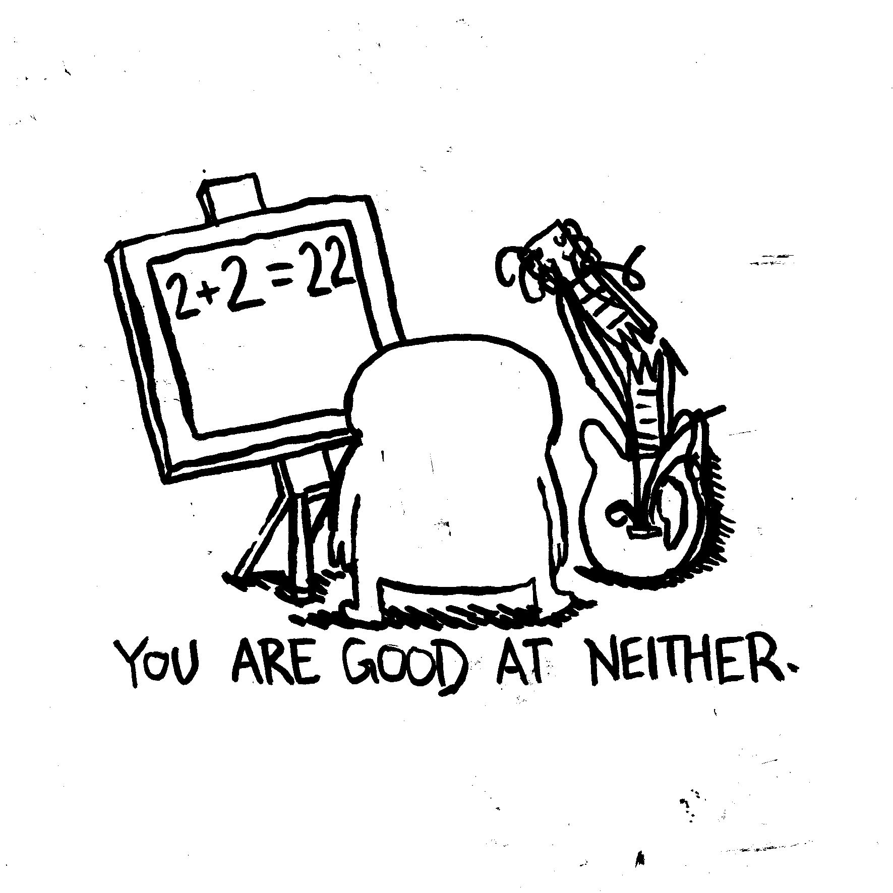 You are good at neither.